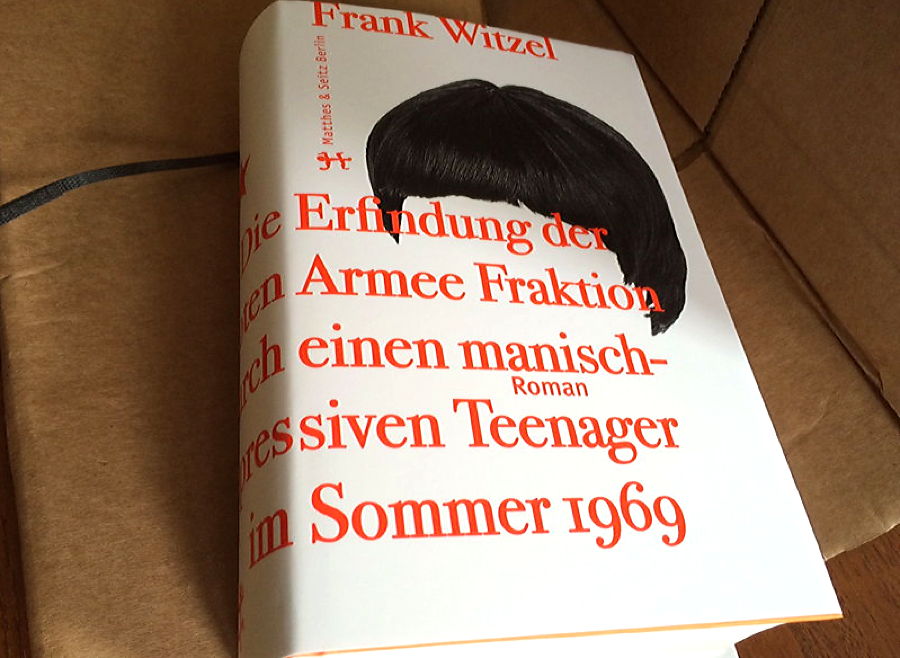 Frank Witzel: Die Erfindung der Roten Armee Fraktion durch einen manisch-depressiven Teenager im Sommer 1969